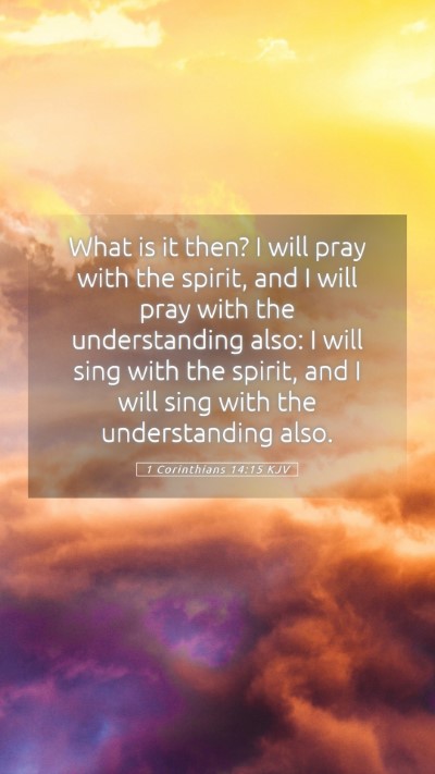 Picture 05 - 1 Corinthians 14:15 KJV Mobile Phone Wallpaper - What is it then? I will pray with the spirit, and - Mobile Bible Verse Wallpaper