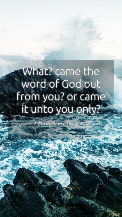 Picture 05 - 1 Corinthians 14:36 KJV Mobile Phone Wallpaper - What? came the word of God out from you? or came - Mobile Bible Verse Wallpaper
