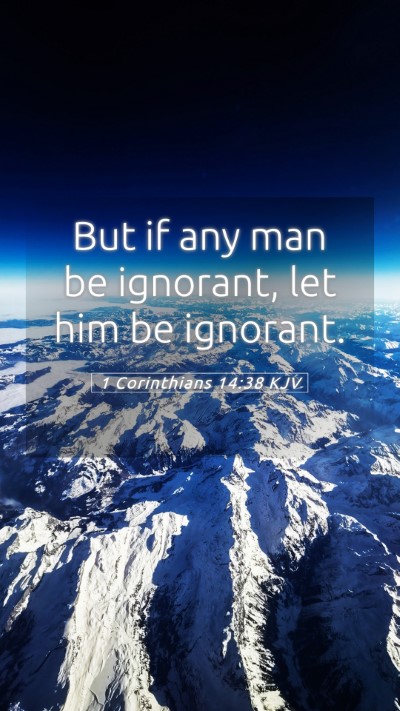 Picture 05 - 1 Corinthians 14:38 KJV Mobile Phone Wallpaper - But if any man be ignorant, let him be - Mobile Bible Verse Wallpaper
