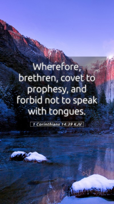 Picture 05 - 1 Corinthians 14:39 KJV Mobile Phone Wallpaper - Wherefore, brethren, covet to prophesy, and - Mobile Bible Verse Wallpaper