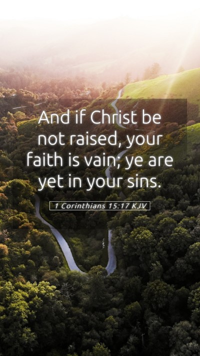 Picture 05 - 1 Corinthians 15:17 KJV Mobile Phone Wallpaper - And if Christ be not raised, your faith is vain; - Mobile Bible Verse Wallpaper