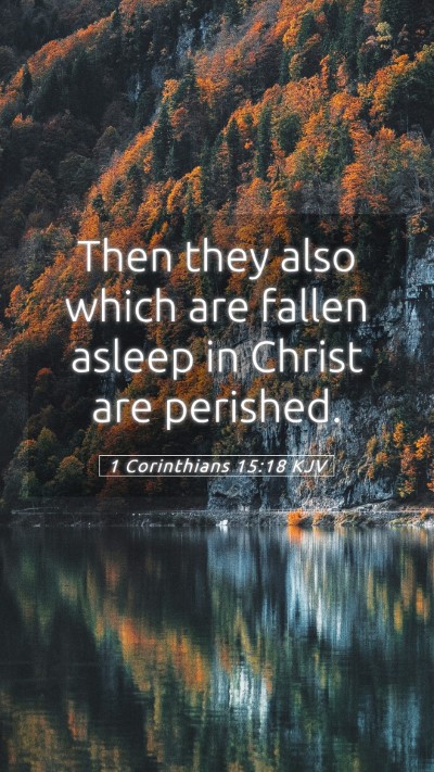Picture 05 - 1 Corinthians 15:18 KJV Mobile Phone Wallpaper - Then they also which are fallen asleep in Christ - Mobile Bible Verse Wallpaper