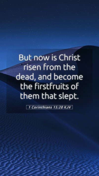 Picture 05 - 1 Corinthians 15:20 KJV Mobile Phone Wallpaper - But now is Christ risen from the dead, and become - Mobile Bible Verse Wallpaper