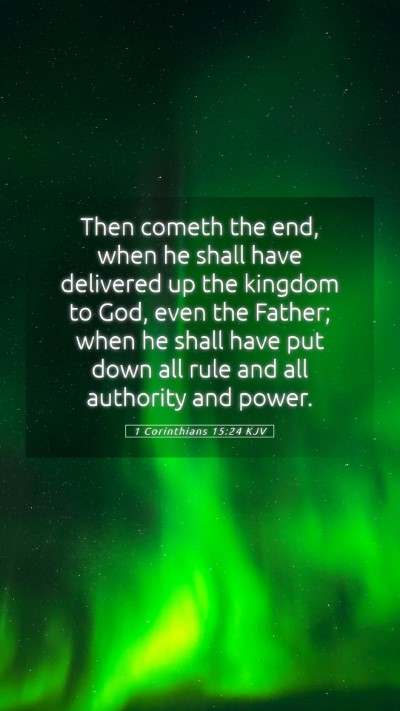 Picture 05 - 1 Corinthians 15:24 KJV Mobile Phone Wallpaper - Then cometh the end, when he shall have delivered - Mobile Bible Verse Wallpaper