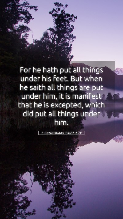 Picture 05 - 1 Corinthians 15:27 KJV Mobile Phone Wallpaper - For he hath put all things under his feet. But - Mobile Bible Verse Wallpaper