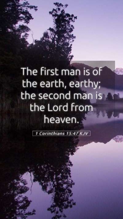 Picture 05 - 1 Corinthians 15:47 KJV Mobile Phone Wallpaper - The first man is of the earth, earthy; the second - Mobile Bible Verse Wallpaper