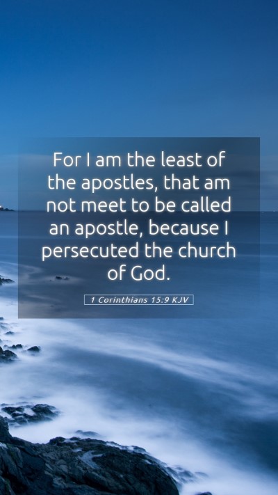 Picture 05 - 1 Corinthians 15:9 KJV Mobile Phone Wallpaper - For I am the least of the apostles, that am not - Mobile Bible Verse Wallpaper