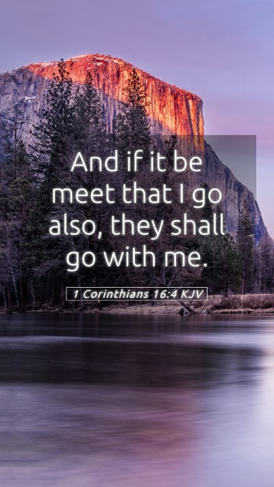 Picture 05 - 1 Corinthians 16:4 KJV Mobile Phone Wallpaper - And if it be meet that I go also, they shall go - Mobile Bible Verse Wallpaper
