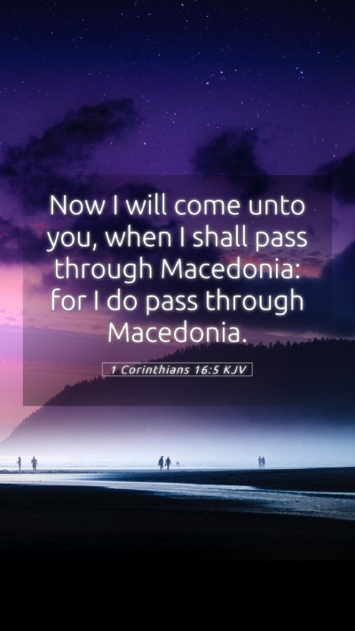 Picture 05 - 1 Corinthians 16:5 KJV Mobile Phone Wallpaper - Now I will come unto you, when I shall pass - Mobile Bible Verse Wallpaper
