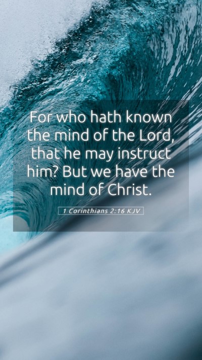 Picture 05 - 1 Corinthians 2:16 KJV Mobile Phone Wallpaper - For who hath known the mind of the Lord, that he - Mobile Bible Verse Wallpaper
