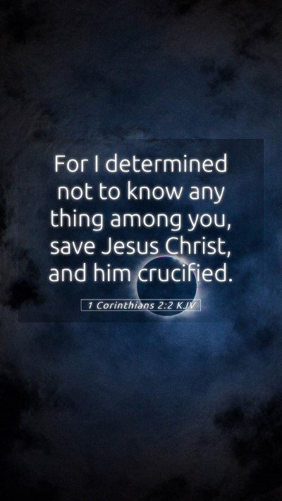 Picture 05 - 1 Corinthians 2:2 KJV Mobile Phone Wallpaper - For I determined not to know any thing among you, - Mobile Bible Verse Wallpaper