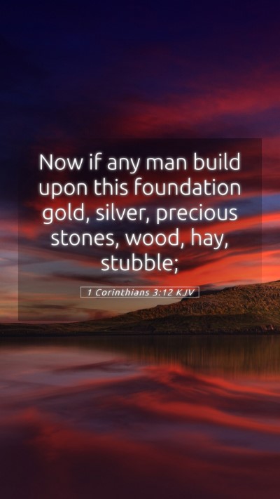 Picture 05 - 1 Corinthians 3:12 KJV Mobile Phone Wallpaper - Now if any man build upon this foundation gold, - Mobile Bible Verse Wallpaper