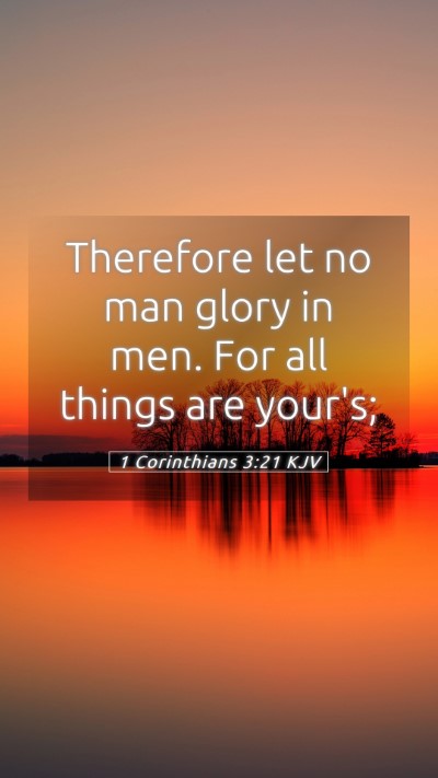 Picture 05 - 1 Corinthians 3:21 KJV Mobile Phone Wallpaper - Therefore let no man glory in men. For all things - Mobile Bible Verse Wallpaper