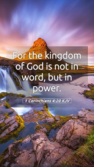 Picture 05 - 1 Corinthians 4:20 KJV Mobile Phone Wallpaper - For the kingdom of God is not in word, but in - Mobile Bible Verse Wallpaper