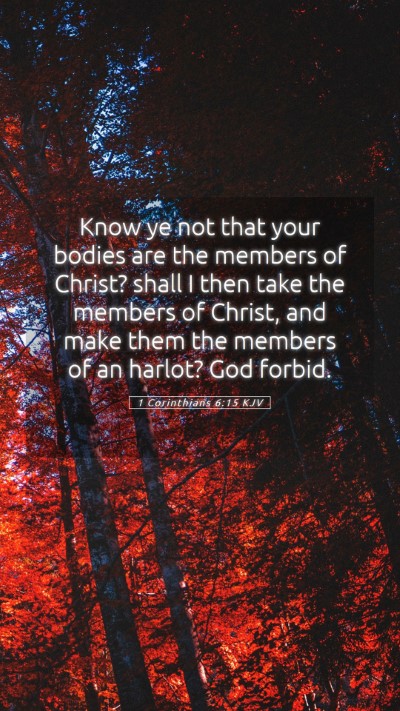 Picture 05 - 1 Corinthians 6:15 KJV Mobile Phone Wallpaper - Know ye not that your bodies are the members of - Mobile Bible Verse Wallpaper