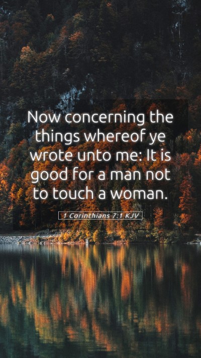 Picture 05 - 1 Corinthians 7:1 KJV Mobile Phone Wallpaper - Now concerning the things whereof ye wrote unto - Mobile Bible Verse Wallpaper