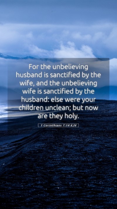 Picture 05 - 1 Corinthians 7:14 KJV Mobile Phone Wallpaper - For the unbelieving husband is sanctified by the - Mobile Bible Verse Wallpaper