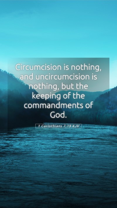 Picture 05 - 1 Corinthians 7:19 KJV Mobile Phone Wallpaper - Circumcision is nothing, and uncircumcision is - Mobile Bible Verse Wallpaper
