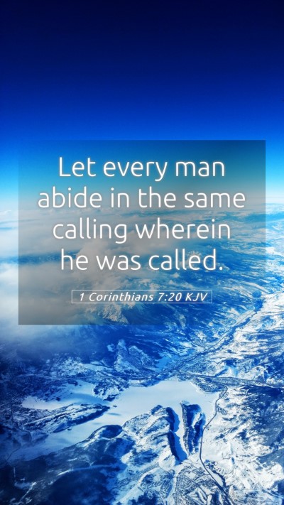 Picture 05 - 1 Corinthians 7:20 KJV Mobile Phone Wallpaper - Let every man abide in the same calling wherein - Mobile Bible Verse Wallpaper