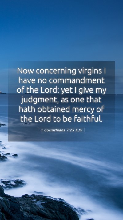 Picture 05 - 1 Corinthians 7:25 KJV Mobile Phone Wallpaper - Now concerning virgins I have no commandment of - Mobile Bible Verse Wallpaper