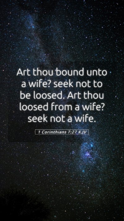 Picture 05 - 1 Corinthians 7:27 KJV Mobile Phone Wallpaper - Art thou bound unto a wife? seek not to be - Mobile Bible Verse Wallpaper