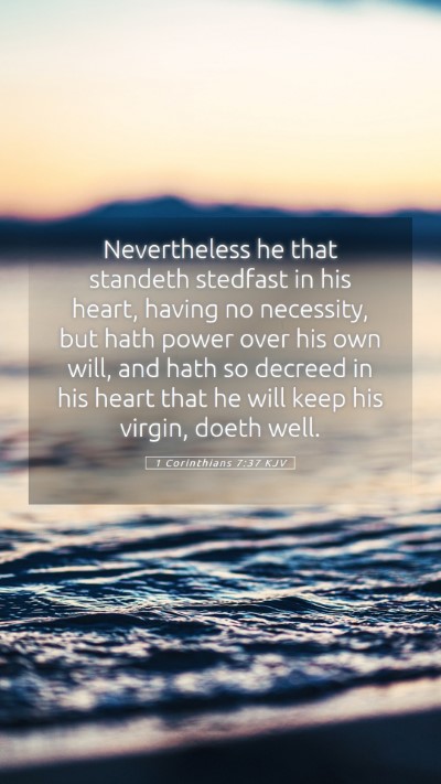 Picture 05 - 1 Corinthians 7:37 KJV Mobile Phone Wallpaper - Nevertheless he that standeth stedfast in his - Mobile Bible Verse Wallpaper