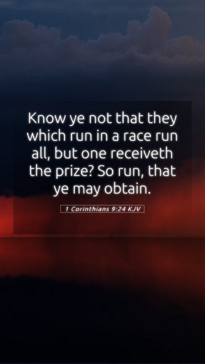 Picture 05 - 1 Corinthians 9:24 KJV Mobile Phone Wallpaper - Know ye not that they which run in a race run - Mobile Bible Verse Wallpaper