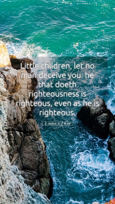Picture 05 - 1 John 3:7 KJV Mobile Phone Wallpaper - Little children, let no man deceive you: he that - Mobile Bible Verse Wallpaper