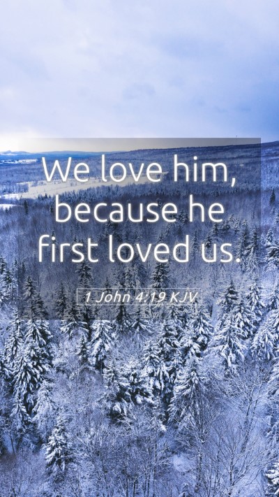 Picture 05 - 1 John 4:19 KJV Mobile Phone Wallpaper - We love him, because he first loved - Mobile Bible Verse Wallpaper