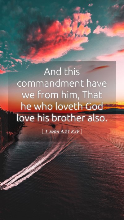 Picture 05 - 1 John 4:21 KJV Mobile Phone Wallpaper - And this commandment have we from him, That he - Mobile Bible Verse Wallpaper