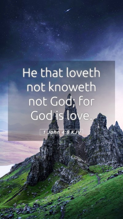 Picture 05 - 1 John 4:8 KJV Mobile Phone Wallpaper - He that loveth not knoweth not God; for God is - Mobile Bible Verse Wallpaper