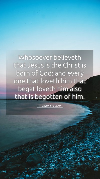 Picture 05 - 1 John 5:1 KJV Mobile Phone Wallpaper - Whosoever believeth that Jesus is the Christ is - Mobile Bible Verse Wallpaper