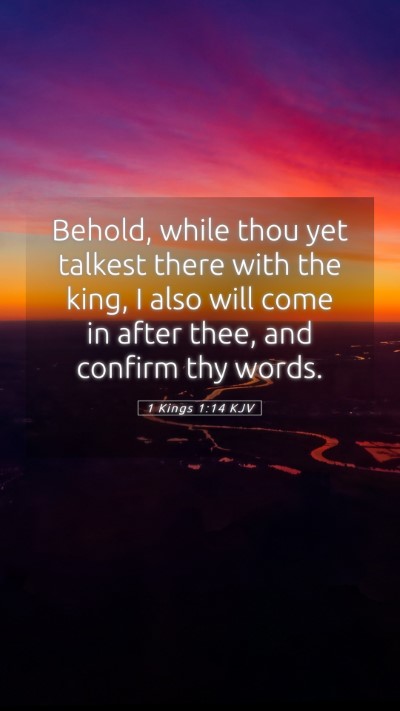 Picture 05 - 1 Kings 1:14 KJV Mobile Phone Wallpaper - Behold, while thou yet talkest there with the - Mobile Bible Verse Wallpaper
