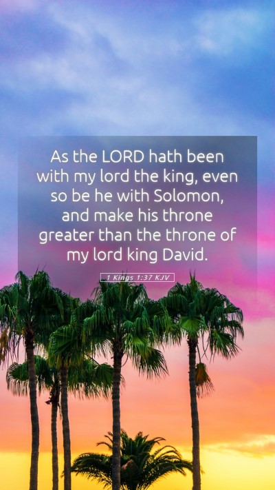 Picture 05 - 1 Kings 1:37 KJV Mobile Phone Wallpaper - As the LORD hath been with my lord the king, even - Mobile Bible Verse Wallpaper