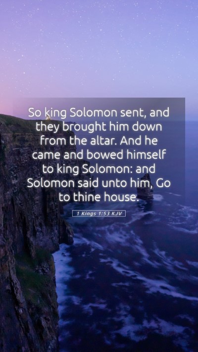 Picture 05 - 1 Kings 1:53 KJV Mobile Phone Wallpaper - So king Solomon sent, and they brought him down - Mobile Bible Verse Wallpaper