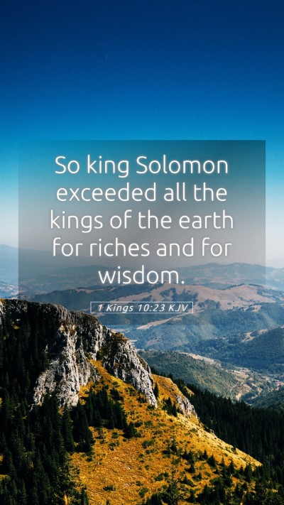 Picture 05 - 1 Kings 10:23 KJV Mobile Phone Wallpaper - So king Solomon exceeded all the kings of the - Mobile Bible Verse Wallpaper