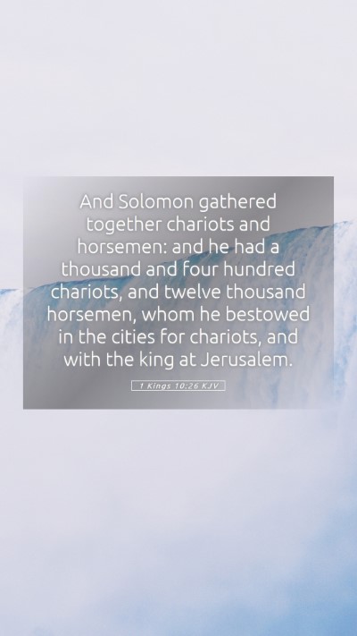 Picture 05 - 1 Kings 10:26 KJV Mobile Phone Wallpaper - And Solomon gathered together chariots and - Mobile Bible Verse Wallpaper