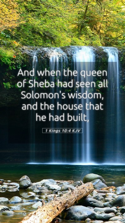 Picture 05 - 1 Kings 10:4 KJV Mobile Phone Wallpaper - And when the queen of Sheba had seen all - Mobile Bible Verse Wallpaper