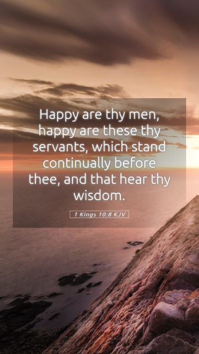 Picture 05 - 1 Kings 10:8 KJV Mobile Phone Wallpaper - Happy are thy men, happy are these thy servants, - Mobile Bible Verse Wallpaper