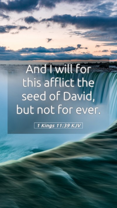 Picture 05 - 1 Kings 11:39 KJV Mobile Phone Wallpaper - And I will for this afflict the seed of David, - Mobile Bible Verse Wallpaper