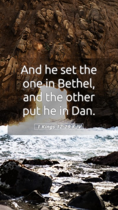 Picture 05 - 1 Kings 12:29 KJV Mobile Phone Wallpaper - And he set the one in Bethel, and the other put - Mobile Bible Verse Wallpaper