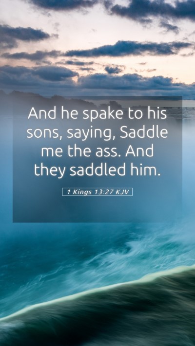 Picture 05 - 1 Kings 13:27 KJV Mobile Phone Wallpaper - And he spake to his sons, saying, Saddle me the - Mobile Bible Verse Wallpaper