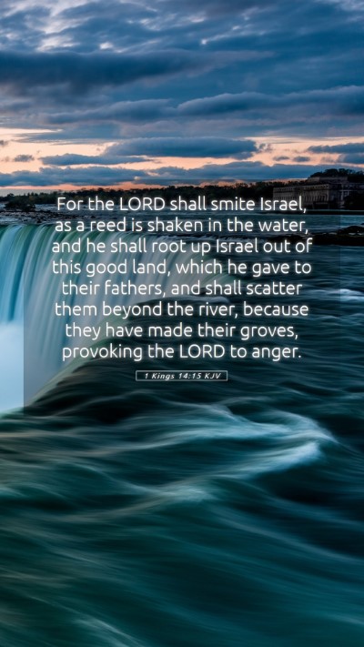 Picture 05 - 1 Kings 14:15 KJV Mobile Phone Wallpaper - For the LORD shall smite Israel, as a reed is - Mobile Bible Verse Wallpaper