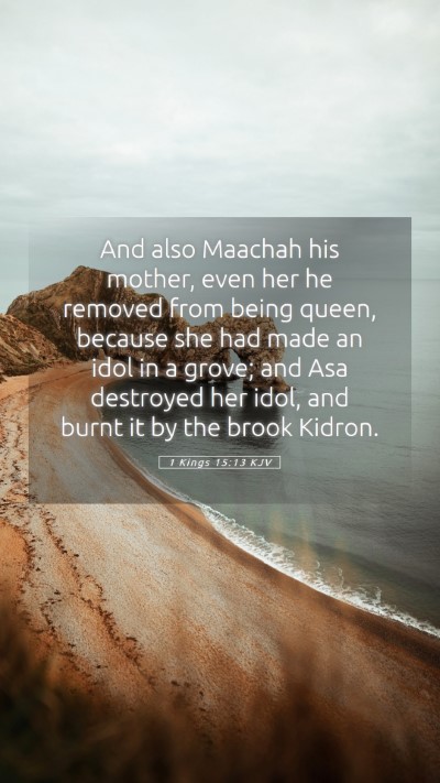Picture 05 - 1 Kings 15:13 KJV Mobile Phone Wallpaper - And also Maachah his mother, even her he removed - Mobile Bible Verse Wallpaper
