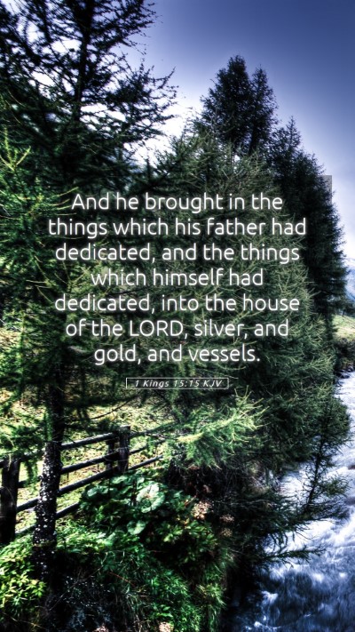 Picture 05 - 1 Kings 15:15 KJV Mobile Phone Wallpaper - And he brought in the things which his father had - Mobile Bible Verse Wallpaper