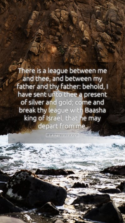 Picture 05 - 1 Kings 15:19 KJV Mobile Phone Wallpaper - There is a league between me and thee, and - Mobile Bible Verse Wallpaper