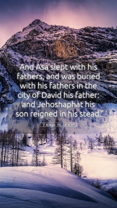 Picture 05 - 1 Kings 15:24 KJV Mobile Phone Wallpaper - And Asa slept with his fathers, and was buried - Mobile Bible Verse Wallpaper