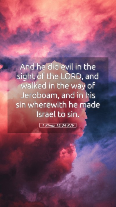 Picture 05 - 1 Kings 15:34 KJV Mobile Phone Wallpaper - And he did evil in the sight of the LORD, and - Mobile Bible Verse Wallpaper