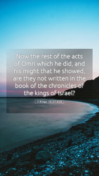 Picture 05 - 1 Kings 16:27 KJV Mobile Phone Wallpaper - Now the rest of the acts of Omri which he did, - Mobile Bible Verse Wallpaper