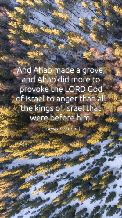 Picture 05 - 1 Kings 16:33 KJV Mobile Phone Wallpaper - And Ahab made a grove; and Ahab did more to - Mobile Bible Verse Wallpaper